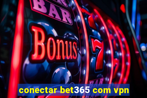 conectar bet365 com vpn